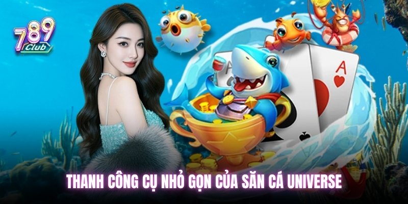 Thanh công cụ nhỏ gọn của săn cá Universe
