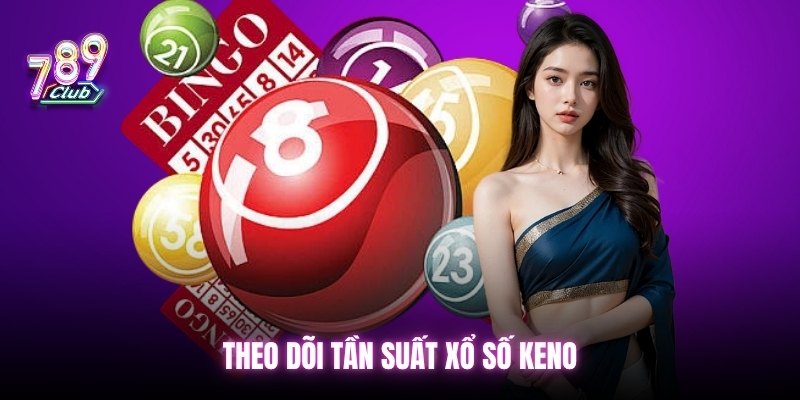 Theo dõi tần suất xổ số keno