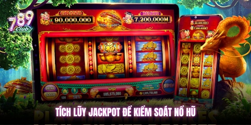 Tích lũy Jackpot để kiểm soát nổ hũ