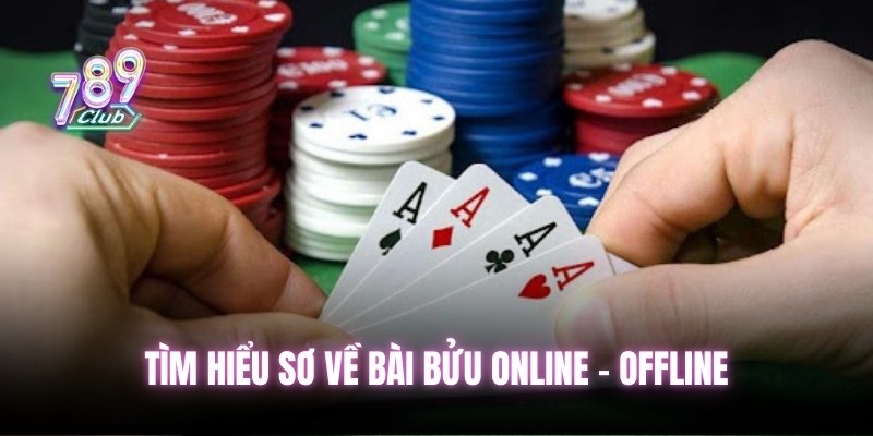 Tìm hiểu sơ về bài bửu online - offline