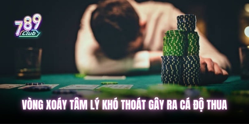 Vòng xoáy tâm lý khó thoát gây ra cá độ thua